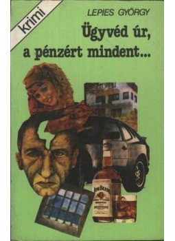Lepies György - Ügyvéd úr, a pénzért mindent Lepies György - Ügyvéd úr, a pénzért mindent, Budapest 1989 antikvár könyv
