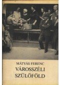 Mátyás Ferenc - Városszéli szülőföld