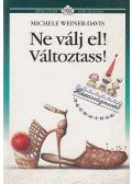 Weiner-Davis, Michele - Ne válj el! Változtass!