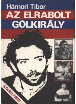 Hámori Tibor - Az elrabolt gólkirály Hámori Tibor - Az elrabolt gólkirály, Budapest 1983 antikvár könyv