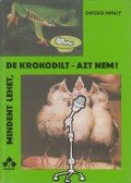Ország Mihály, dr. - Mindent lehet, de krokodilt - azt nem!
