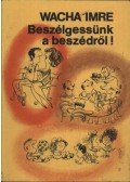 Wacha Imre - Beszélgessünk a beszédről!