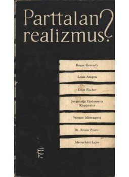 Roger Garaudy, Ernst Fischer, Jevgenyija Fjodorovna Knyipovics, Werner Mittenzwei, Dr. Erwin Pracht - Parttalan realizmus? Roger Garaudy, Ernst Fischer, Jevgenyija Fjodorovna Knyipovics, Werner Mittenzwei, Dr. Erwin Pracht - Parttalan realizmus?, Budapest 1964 antikvár könyv