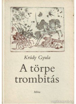 Krúdy Gyula - A törpe trombitás Krúdy Gyula - A törpe trombitás, Budapest 1984 antikvár könyv