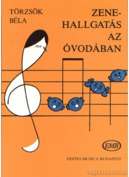Törzsök Béla - Zenehallgatás az óvodában Törzsök Béla - Zenehallgatás az óvodában, Budapest 2011 antikvár könyv