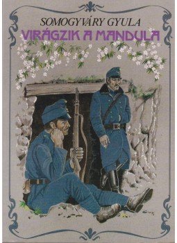 Somogyváry Gyula - Virágzik a mandula Somogyváry Gyula - Virágzik a mandula, Budapest 1990 antikvár könyv