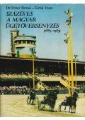 Dr. Fehér Dezső - Török Imre - Százéves a magyar ügetőversenyzés (1883-1983)