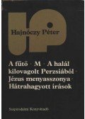 Hajnóczy Péter - A fűtő / M / A halál kilovagolt Perzsiából / Jézus menyasszonya / Hátrahagyott írások