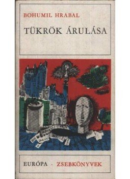 Bohumil Hrabal - Tükrök árulása Bohumil Hrabal - Tükrök árulása, Budapest 1977 antikvár könyv