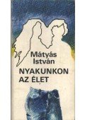 Mátyás István - Nyakunkon az élet
