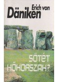 Erich von Daniken - Sötét kőkorszak?