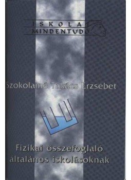 Szokolainé Takács Erzsébet - Fizikai összefoglaló általános iskolásoknak Szokolainé Takács Erzsébet - Fizikai összefoglaló általános iskolásoknak, Budapest 0 antikvár könyv