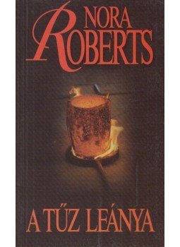 Nora Roberts - A tűz leánya Nora Roberts - A tűz leánya, Budapest 2000 antikvár könyv