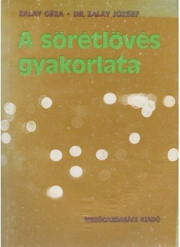 Zalay Géza, Zalay József - A sörétlövés gyakorlata Zalay Géza, Zalay József - A sörétlövés gyakorlata, Budapest 1982 antikvár könyv