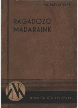 Dr. Pátkai Imre - Ragadozó madaraink Dr. Pátkai Imre - Ragadozó madaraink, Budapest 1947 antikvár könyv