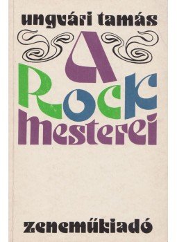 Ungvári Tamás - A rock mesterei Ungvári Tamás - A rock mesterei, Budapest 1974 antikvár könyv