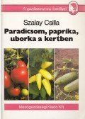 Szalay Csilla - Paradicsom, paprika, uborka a kertben