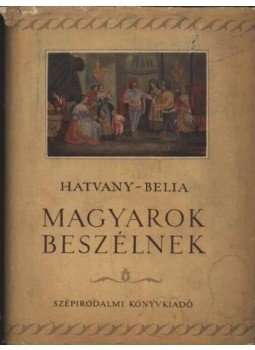 Hatvany Lajos, Belia György - Magyarok beszélnek Hatvany Lajos, Belia György - Magyarok beszélnek, Budapest 1957 antikvár könyv