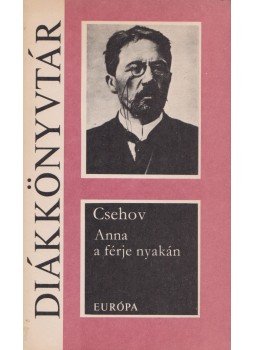 Anton Pavlovics Csehov - Anna a férje nyakán Anton Pavlovics Csehov - Anna a férje nyakán, Budapest 1976 antikvár könyv