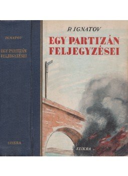 Ignatov, A. P. - Egy partizán feljegyzései Ignatov, A. P. - Egy partizán feljegyzései, Budapest 1950 antikvár könyv