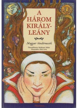 Boldizsár Ildikó - A három királyleány Boldizsár Ildikó - A három királyleány, Budapest 1999 antikvár könyv
