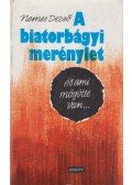 Nemes Dezső - A biatorbágyi merénylet és ami mögötte van...