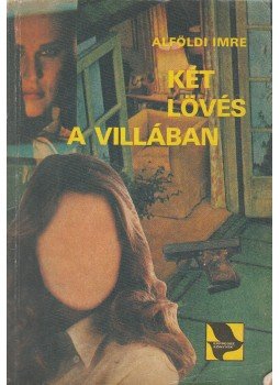 Alföldi Imre - Két lövés a villában Alföldi Imre - Két lövés a villában, Budapest 1984 antikvár könyv