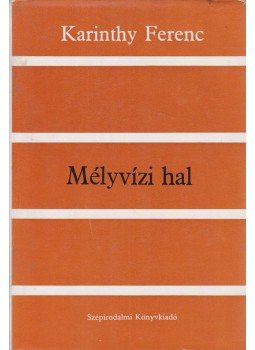 Karinthy Ferenc - Mélyvízi hal Karinthy Ferenc - Mélyvízi hal, Budapest 1982 antikvár könyv