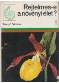 Frenyó Vilmos - Rejtelmes-e a növényi élet?