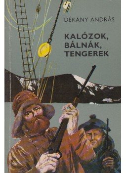 Dékány András - Kalózok, bálnák, tengerek Dékány András - Kalózok, bálnák, tengerek, Budapest 1981 antikvár könyv