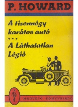 Rejtő Jenő, P. Howard - A tizennégy karátos autó / A Láthatatlan Légió Rejtő Jenő, P. Howard - A tizennégy karátos autó / A Láthatatlan Légió, Budapest 1989 antikvár könyv