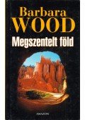 Barbara Wood - Megszentelt föld