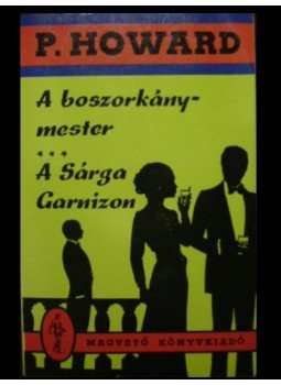 Rejtő Jenő, P. Howard - A boszorkánymester / A Sárga Garnizon Rejtő Jenő, P. Howard - A boszorkánymester / A Sárga Garnizon, Budapest 1991 antikvár könyv