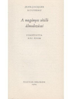Rousseau, Jean-Jacques - A magányos sétáló álmodozásai Rousseau, Jean-Jacques - A magányos sétáló álmodozásai, 1964 antikvár könyv