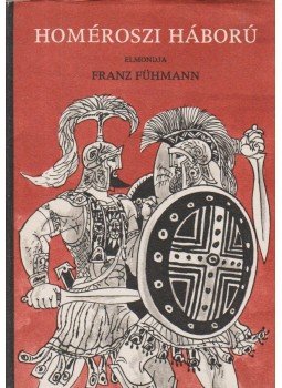Franz Fühmann - Homéroszi háború Franz Fühmann - Homéroszi háború, Budapest 1980 antikvár könyv