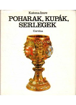 Katona Imre - Poharak, kupák, serlegek, Budapest 1978 antikvár könyv