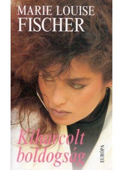 Fischer, Marie Louise - Kiharcolt boldogság Fischer, Marie Louise - Kiharcolt boldogság, Budapest 1993 antikvár könyv
