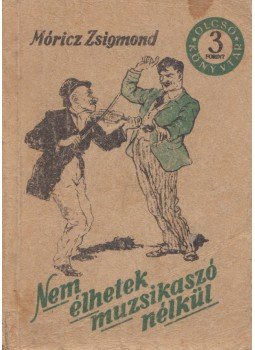 Móricz Zsigmond - Nem élhetek muzsikaszó nélkül Móricz Zsigmond - Nem élhetek muzsikaszó nélkül, Budapest 1955 antikvár könyv