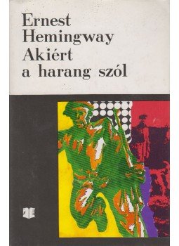 Hemingway, Ernest - Akiért a harang szól Hemingway, Ernest - Akiért a harang szól, Bukarest 1974 antikvár könyv
