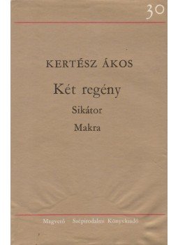 Kertész Ákos - Két regény - Sikátor / Makra Kertész Ákos - Két regény - Sikátor / Makra, Budapest 1979 antikvár könyv