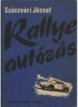 Szászvári József - Rallye-autózás Szászvári József - Rallye-autózás, Budapest 1980 antikvár könyv