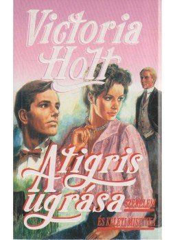 Victoria Holt - A tigris ugrása Victoria Holt - A tigris ugrása, Budapest 1993 antikvár könyv