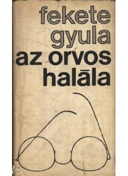 Fekete Gyula - Az orvos halála Fekete Gyula - Az orvos halála, Budapest 1970 antikvár könyv
