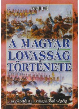 Földi Pál - A magyar lovasság története Földi Pál - A magyar lovasság története, Budapest 0 antikvár könyv
