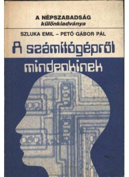 Pető Gábor Pál, Szluka Emil - A számítógépről mindenkinek Pető Gábor Pál, Szluka Emil - A számítógépről mindenkinek, Budapest 1984 antikvár könyv