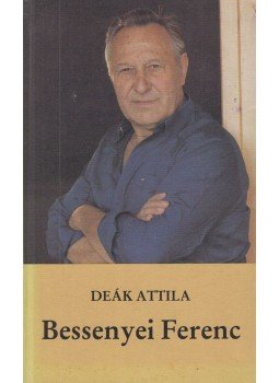 Deák Attila - Bessenyei Ferenc Deák Attila - Bessenyei Ferenc, Budapest 1989 antikvár könyv