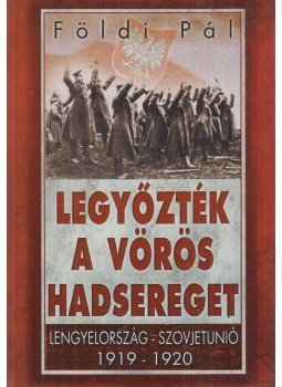 Földi Pál - Legyőzték a vörös hadsereget Földi Pál - Legyőzték a vörös hadsereget, Budapest 0 antikvár könyv