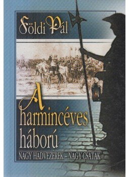 Földi Pál - A harmincéves háború Földi Pál - A harmincéves háború, Budapest 2003 antikvár könyv