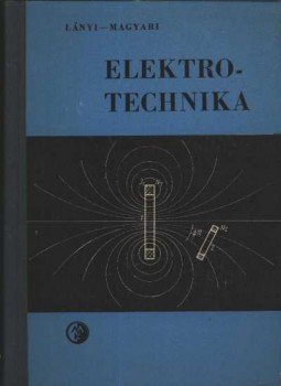 Magyari István, Lányi Andor - Elektrotechnika Magyari István, Lányi Andor - Elektrotechnika, Budapest 1968 antikvár könyv