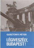Gosztonyi Péter - Légiveszély, Budapest!